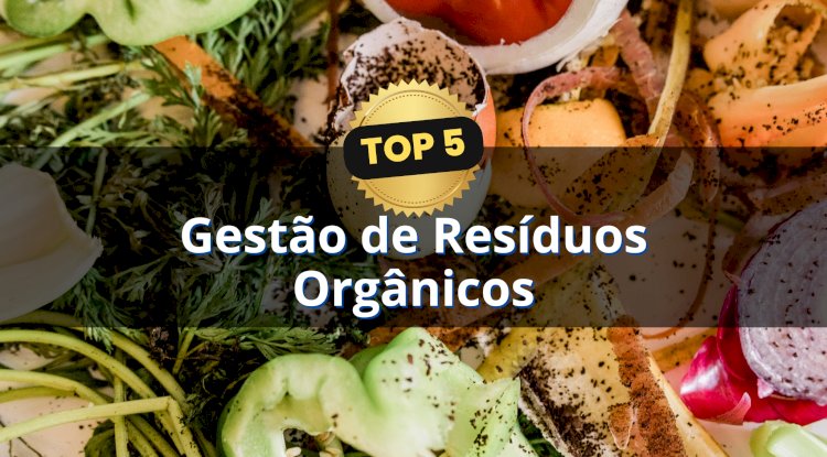 Top 5: Gestão de Resíduos Orgânicos