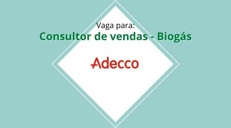 Vaga para Consultor de vendas - Biogás - Adecco