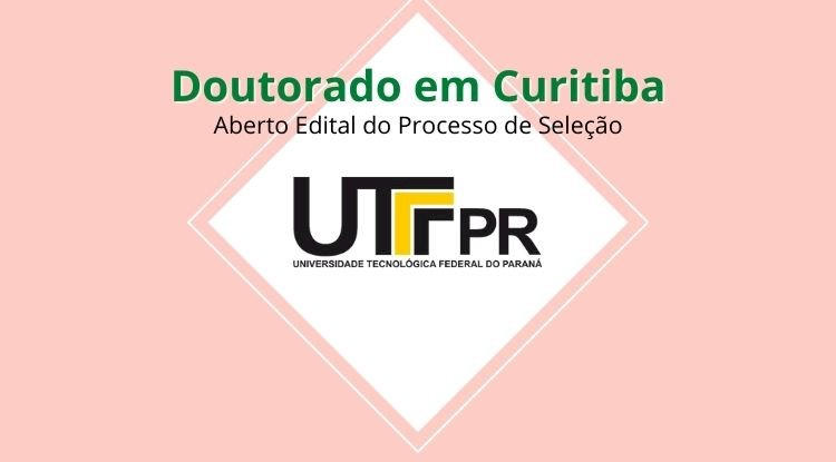 Edital do Processo de Seleção para Doutorado na UTFPR - Campus de Curitiba