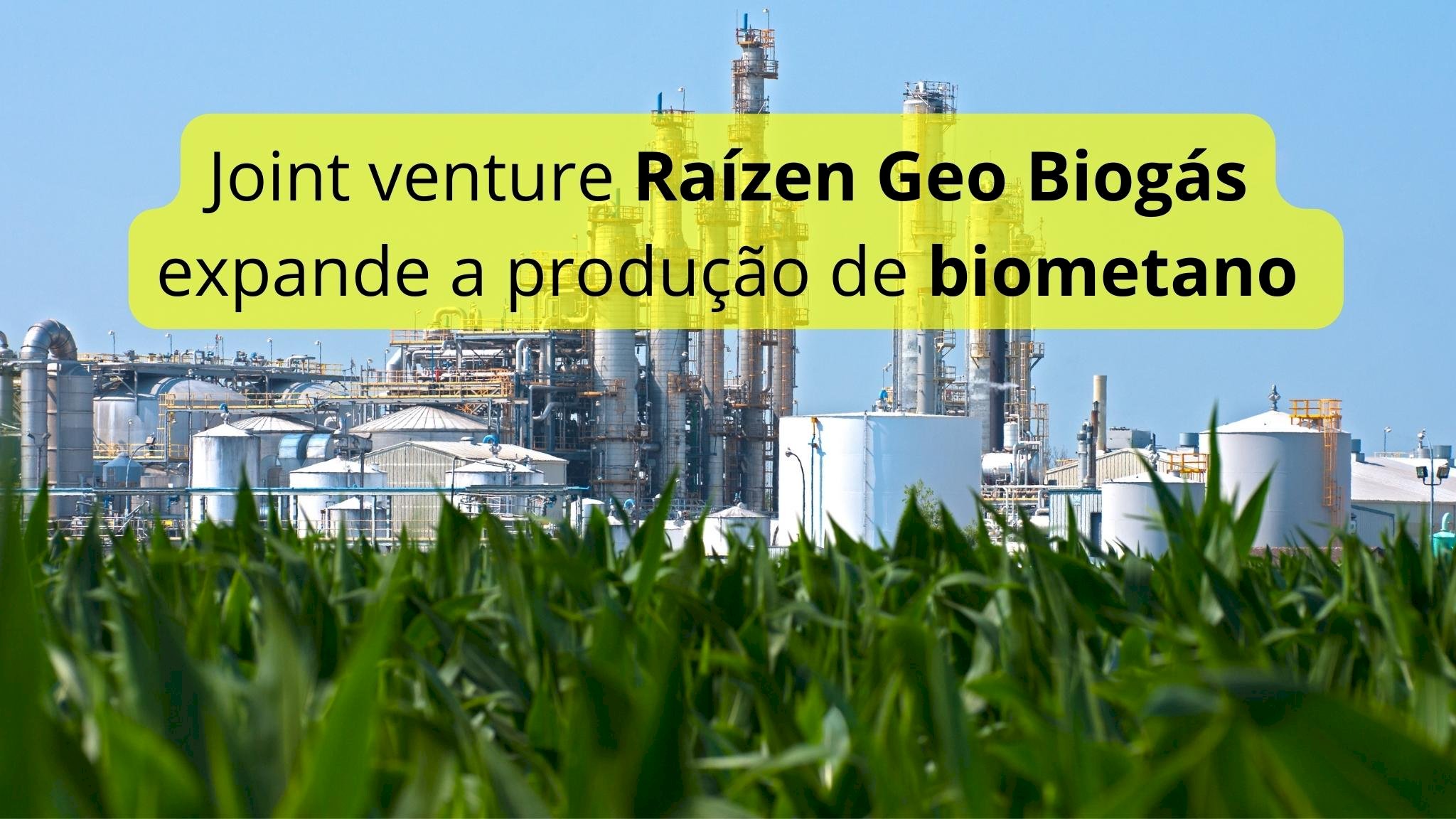 Joint venture Raízen Geo Biogás expande a produção de biometano 