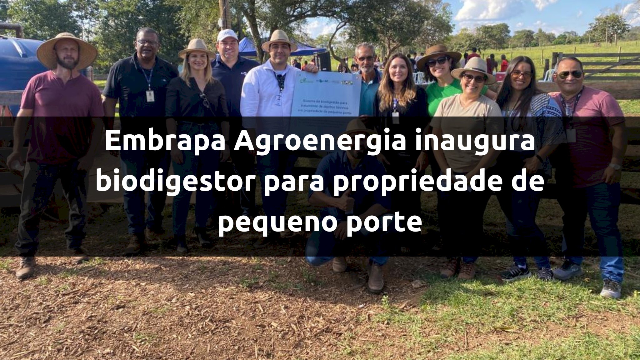 Embrapa Agroenergia inaugura biodigestor para tratamento de dejetos bovinos em propriedade de pequeno porte