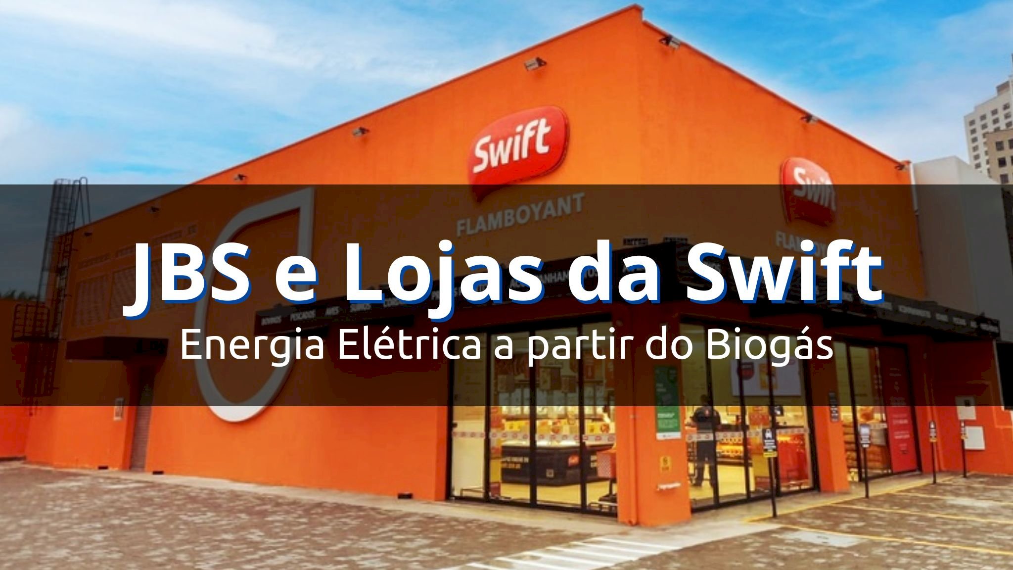 JBS abastecerá lojas da Swift com energia elétrica a partir do biogás