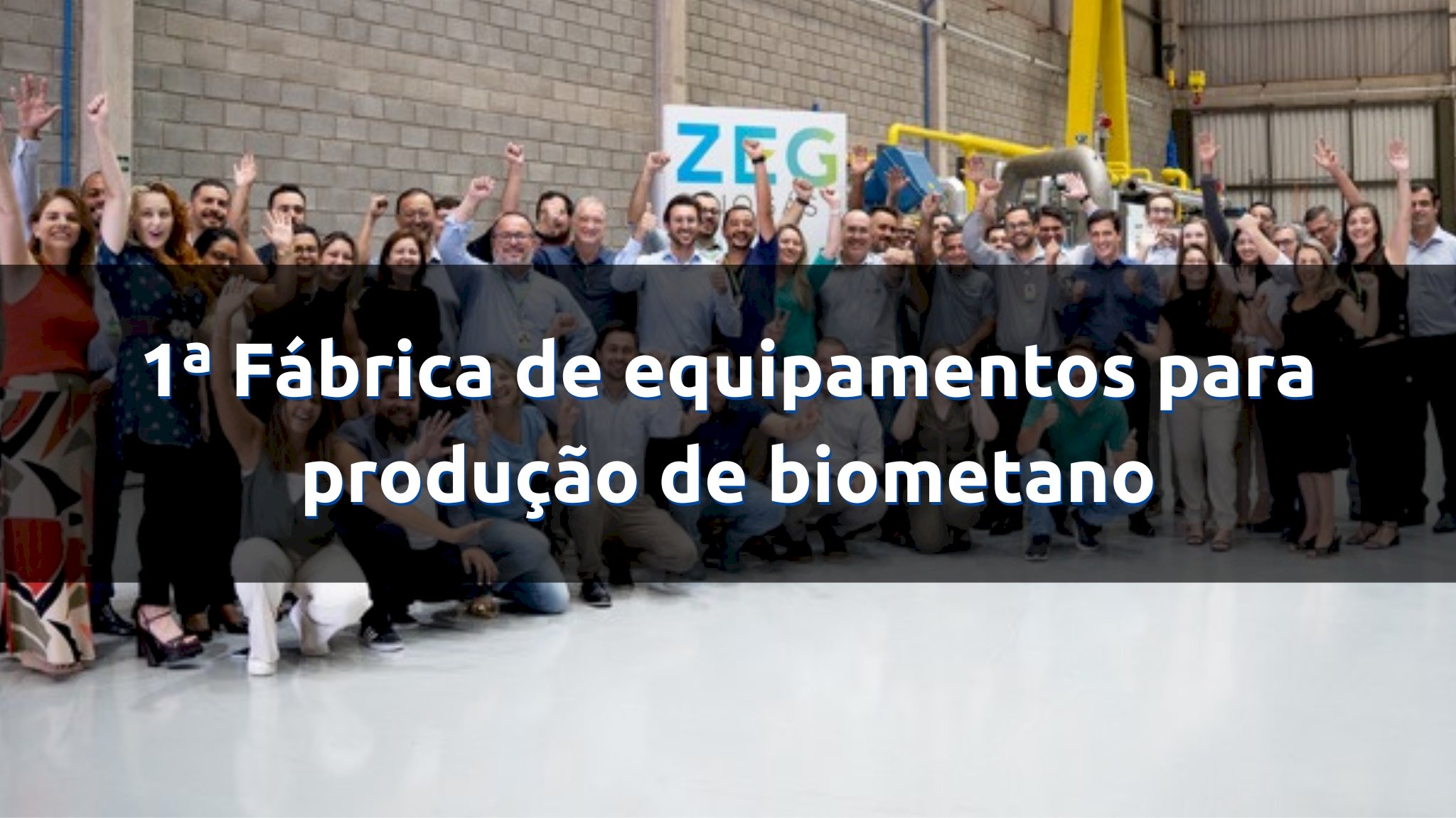 ZEG Biogás inaugurou primeira fábrica para montagem de equipamentos para produção de biometano
