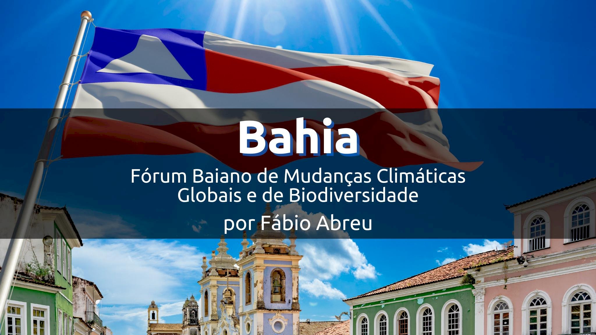 Bahia e o Fórum Baiano de Mudanças Climáticas e Biodiversidade