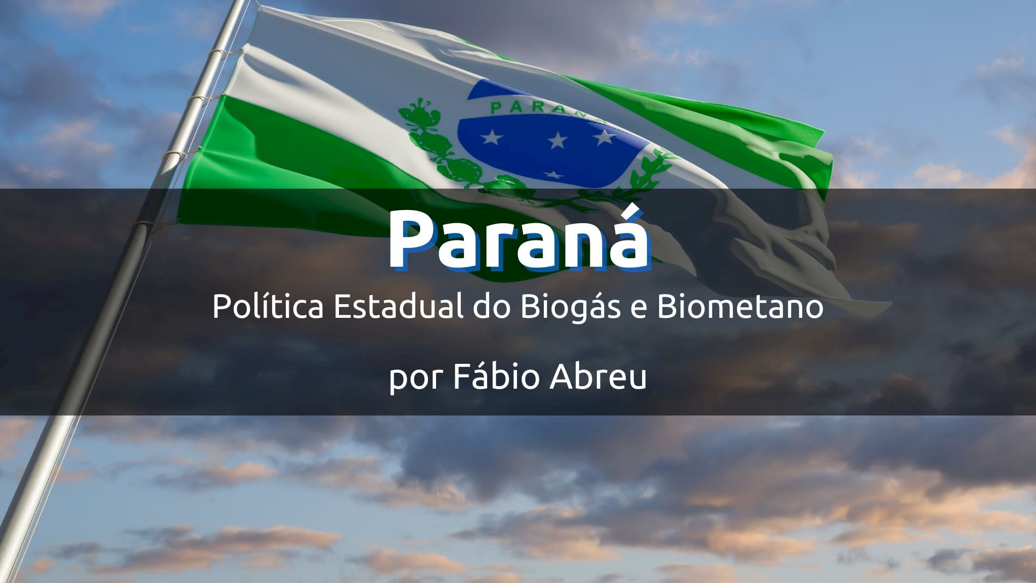 Paraná e a Política Estadual do Biogás e Biometano