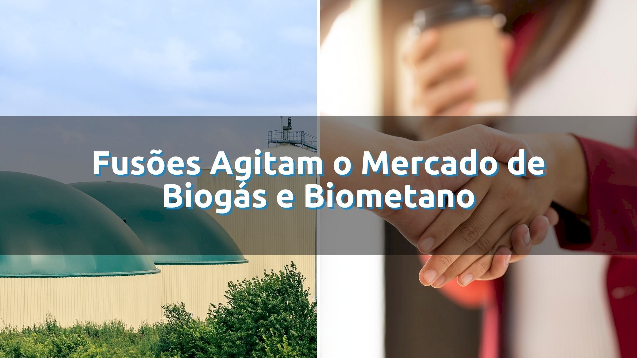 Fusões e Aquisições movimentam mercado de Biogás e Biometano